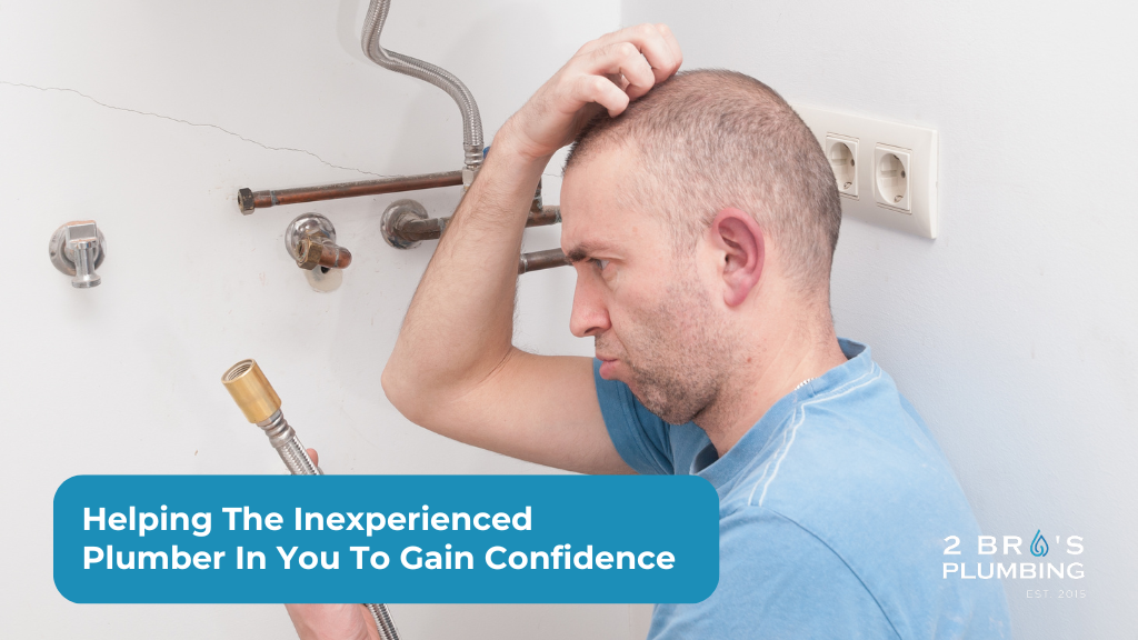 Helping The Inexperienced Plumber In You To Gain Confidence