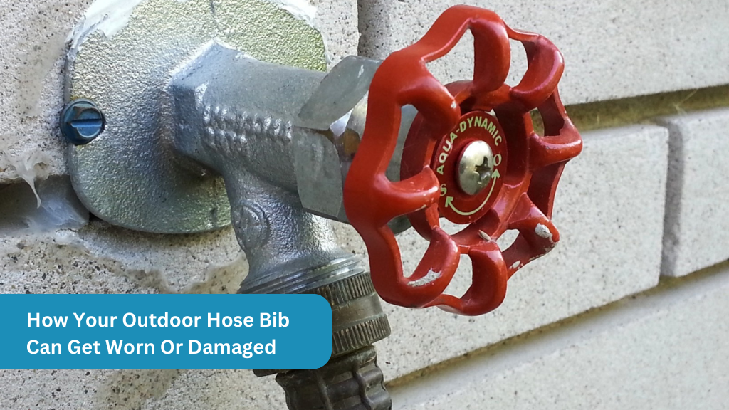 How Your Outdoor Hose Bib Can Get Worn Or Damaged